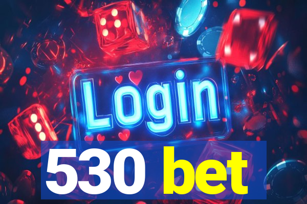 530 bet